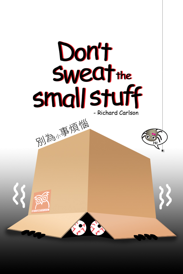 Don't sweat the small stuff.-Richard Carlson