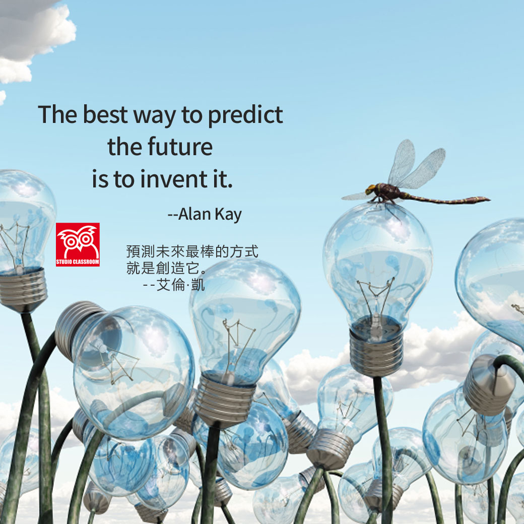 The best way to predict the future is to invent it.
 --Alan Kay