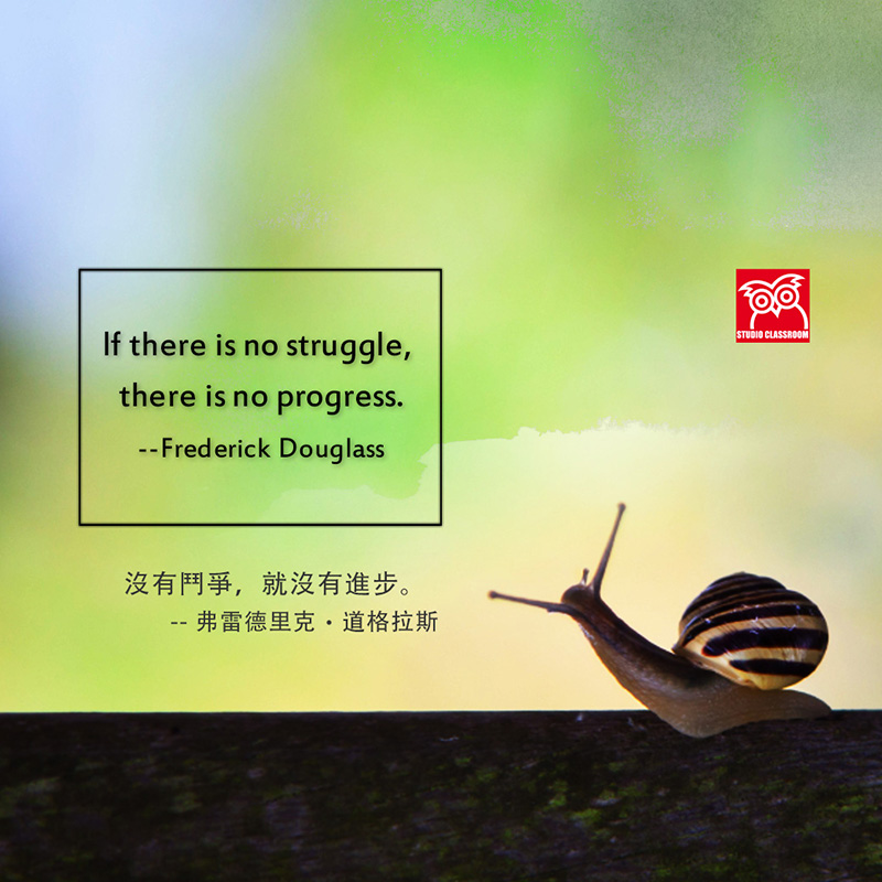 If there is no struggle, there is no progress. --Frederick Douglass
