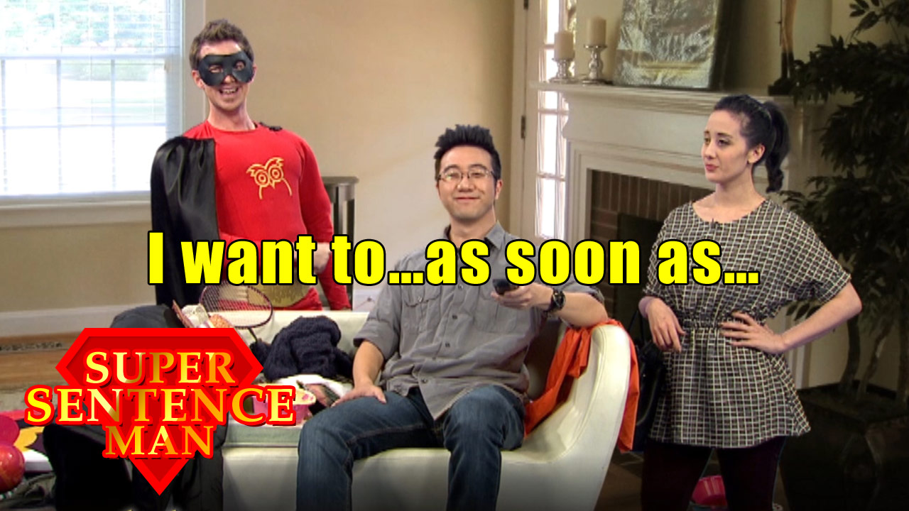 【Super Sentence Man】I want to … as soon as …