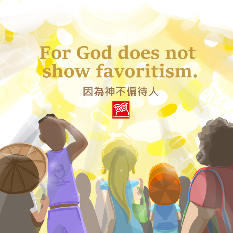 For God does not show favoritism.