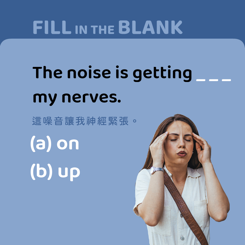 The noise is getting ___ my nerves.