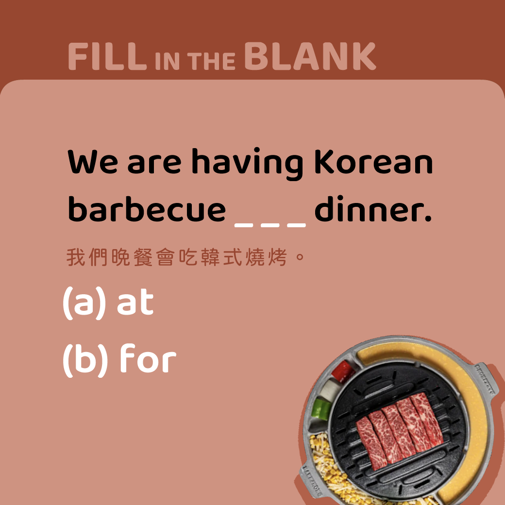 We are having Korean barbecue ___ dinner.