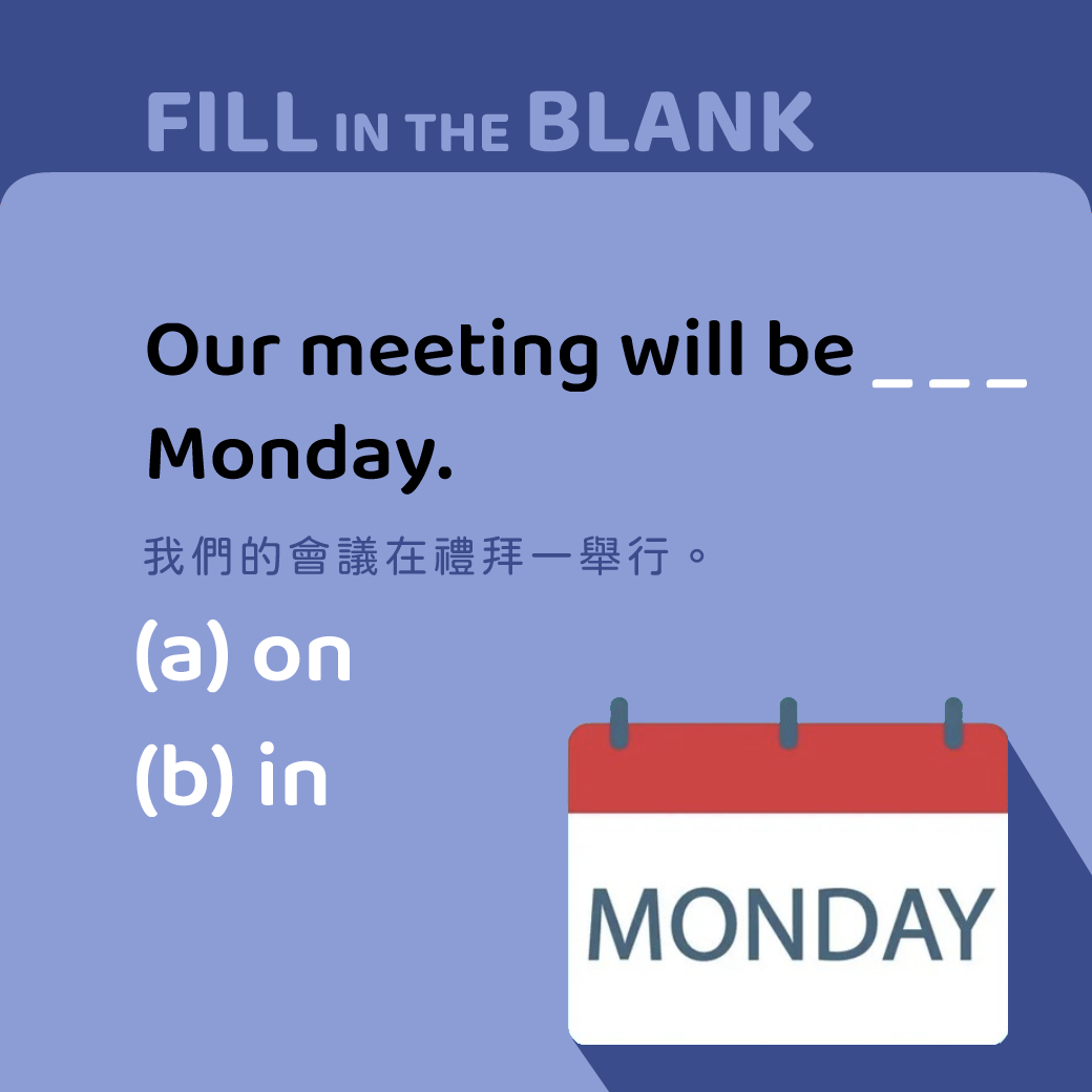 Our meeting will be ____ Monday.