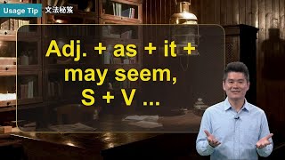 Adj. + as + it + may seem, S + V ... ｜文法秘笈 Usage Tip｜空中英語教室