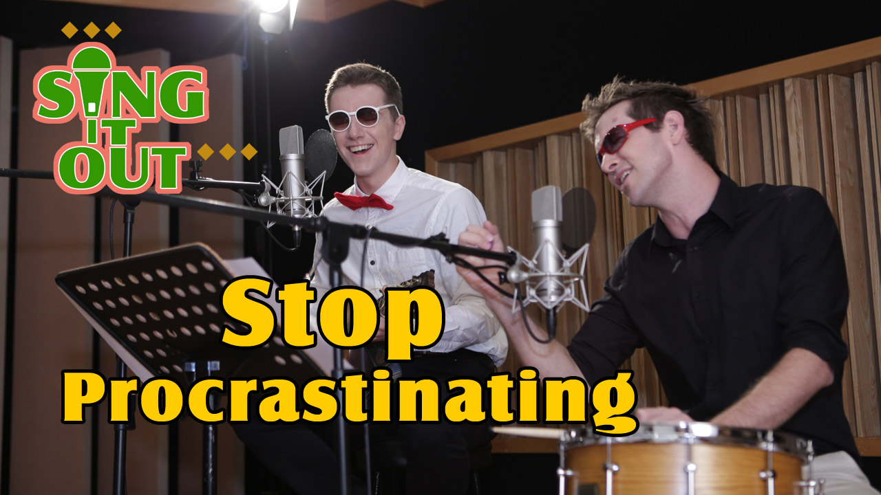 【Sing It Out】Stop Procrastinating
