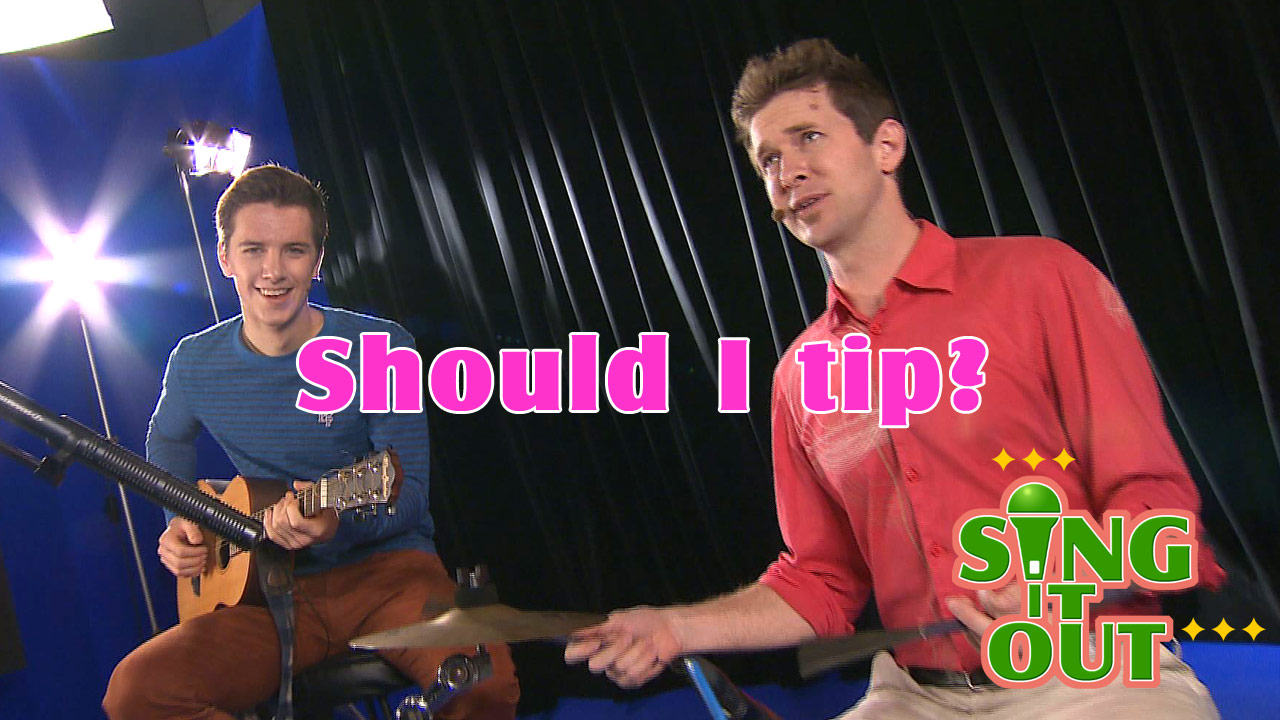 【Sing It Out】Should I tip?