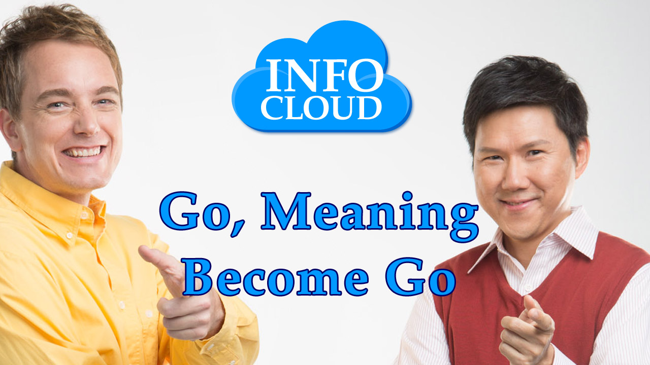【InfoCloud】Go, Meaning Become Go