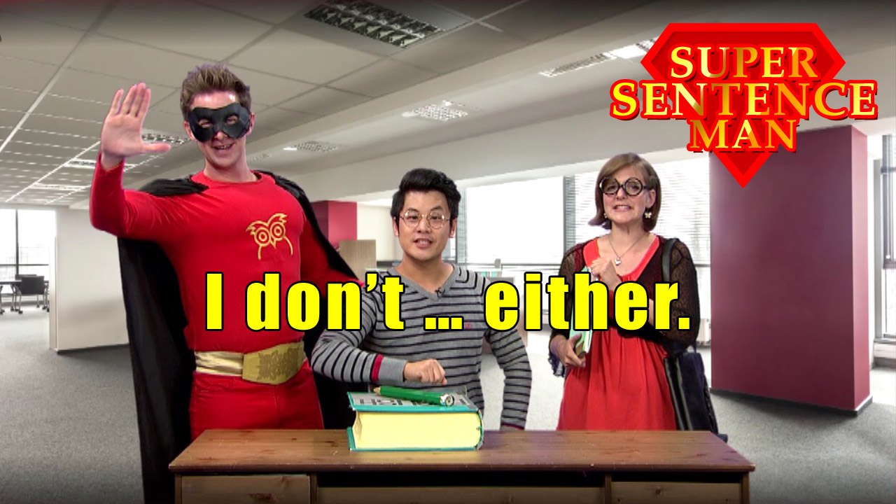 【Super Sentence Man】I don't … either.