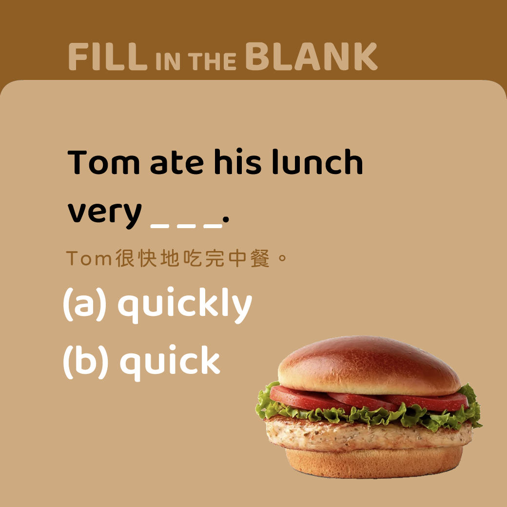Tom ate his lunch very ______.