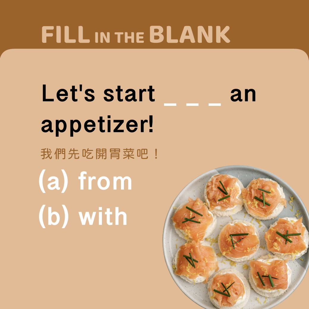 Let's start ____ an appetizer!