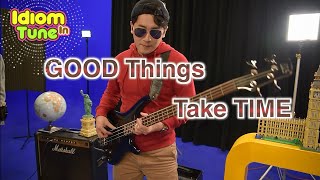 【空中音樂教室 Idiom In Tune】 Good Things Take Time 好事需要花時間