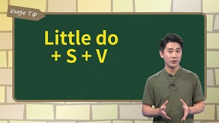 Little do + S + V ｜文法秘笈 Usage Tip｜空中英語教室